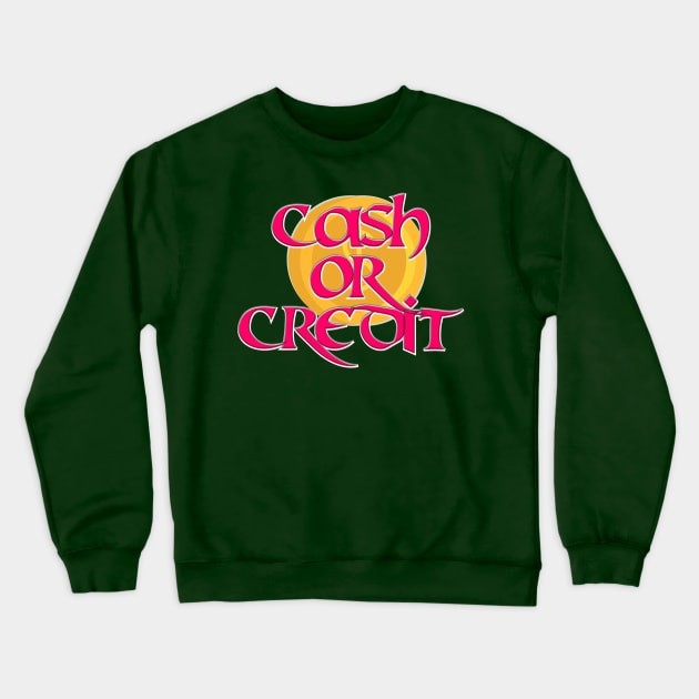 Cash or Credit Crewneck Sweatshirt by trubble